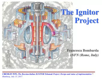 Project  Francesca Bombarda  INFN (Rome, Italy)  1 CREMLIN WP2, The Russian-Italian IGNITOR Tokamak