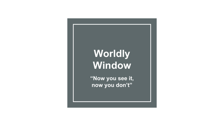 worldly window