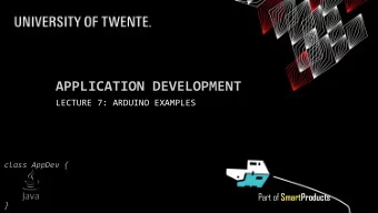 APPLICATION DEVELOPMENT  LECTURE 7: ARDUINO EXAMPLES  class AppDev { Part of SmartProducts  }