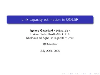Link capacity estimation in QOLSR Ignacy Gawdzki &lt;i@lri.fr&gt; Hakim Badis