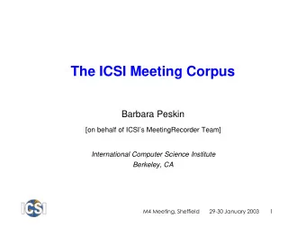 The ICSI Meeting Corpus  Barbara Peskin  [on behalf of ICSIs MeetingRecorder Team]