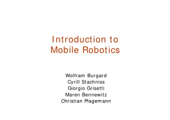 Introduction to  Mobile Robotics  Wolfram Burgard  Cyrill Stachniss  Gi  Giorgio Grisetti  i  G i