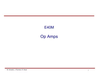Op Amps  M. Horowitz, J. Plummer, R. Howe  1  Reading  A&amp;L:  Chapter 15, pp. 863-866.  Reader,