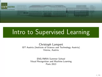 Intro to Supervised Learning  Christoph Lampert  IST Austria (Institute of Science and Technology