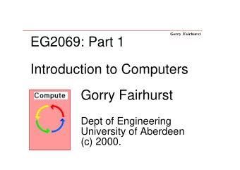 EG2069: Part 1  Introduction to Computers  Gorry Fairhurst  Dept of Engineering  University of