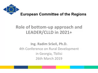 Role of bottom-up approach and  LEADER/CLLD in 2021+  Ing. Radim Sre, Ph.D.  4th Conference on