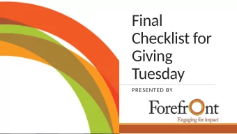 Final  Checklist for  Giving  Tuesday  PRESENTED BY  Agenda  Where you should be  3 weeks out