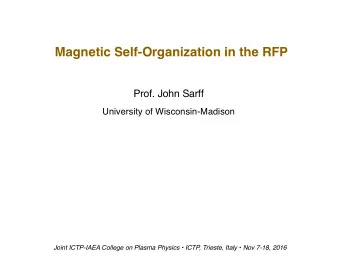 Magnetic Self-Organization in the RFP  Prof. John Sarff  University of Wisconsin-Madison  Joint
