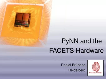 PyNN and the  FACETS Hardware  Daniel Brderle  Heidelberg  FACETS Hardware: Recap