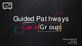 Guided Pat hways  Cor e Gr oup Monday, March 25 th  3pm-5pm  Hall of Fame  AGENDA  DA  Spring
