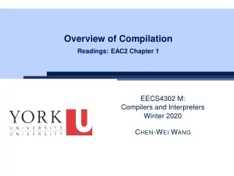 Overview of Compilation  Readings: EAC2 Chapter 1  EECS4302 M:  Compilers and Interpreters  Winter