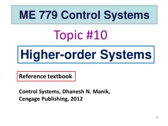 Topic #10  Higher-order Systems Reference textbook :  Control Systems, Dhanesh N. Manik,  Cengage