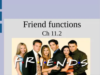 Friend functions  Ch 11.2  Highlights  - friends  Review: private  Notice this line:  Which runs...