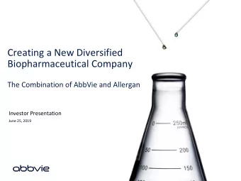 Creating a New Diversified  Biopharmaceutical Company  The Combination of AbbVie and Allergan