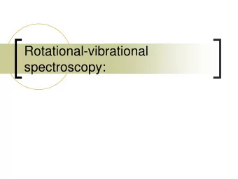 Rotational-vibrational  spectroscopy:  Rotation and Vibration  Rotational-vibrational
