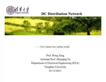 DC Distribution Network   For a better low carbon world  Prof. Rong Zeng  Assistant Prof.