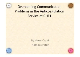 Overcoming Communication  1  0.5  Problems in the Anticoagulation  Service at CHFT  By Harry Crank
