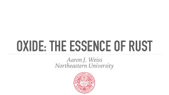 OXIDE: THE ESSENCE OF RUST  Aaron J. Weiss  Northeastern University    Rusts rich type system