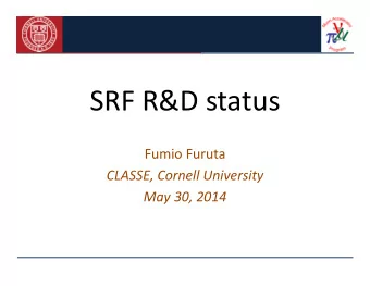 SRF R&amp;D status  Fumio Furuta  CLASSE, Cornell University  May 30, 2014  Outline   Muon