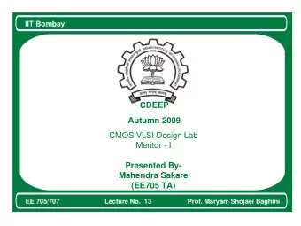 Beginning of Presentation  CDEEP  Autumn 2009  CMOS VLSI Design Lab  Mentor - I  Presented By-