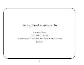 Pairing based cryptography  Antoine Joux  DGA/SPOTI and  University de Versailles