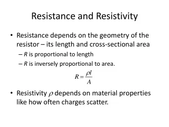 Resistance and Resistivity  Resistance depends on the geometry of the resistor  its length