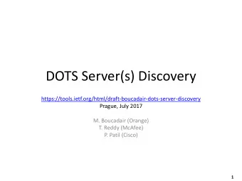 DOTS Server(s) Discovery  https://tools.ietf.org/html/draft-boucadair-dots-server-discovery