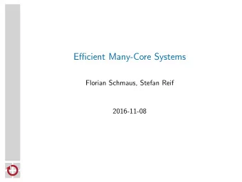 Efficient Many-Core Systems  Florian Schmaus, Stefan Reif  2016-11-08  Moores Law (Computer