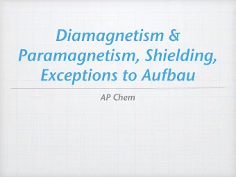 Diamagnetism &amp;  Paramagnetism, Shielding,  Exceptions to Aufbau  AP Chem  Paramagnetism  Having