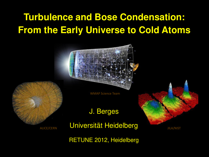 turbulence and bose condensation from the early universe