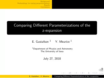 Comparing Different Parameterizations of the  z-expansion E. Gustafson 1 Y. Meurice 1 1 Department