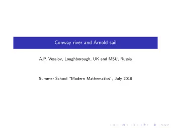 Conway river and Arnold sail  A.P. Veselov, Loughborough, UK and MSU, Russia  Summer School