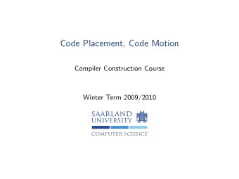 Code Placement, Code Motion  Compiler Construction Course  Winter Term 2009/2010  saarland
