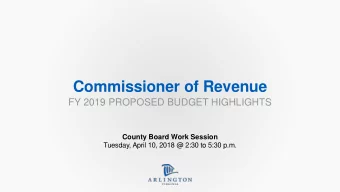 Commissioner of Revenue  FY 2019 PROPOSED BUDGET HIGHLIGHTS  County Board Work Session  Tuesday,