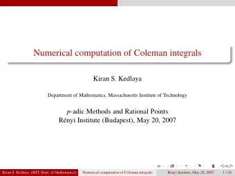 Numerical computation of Coleman integrals  Kiran S. Kedlaya  Department of Mathematics,