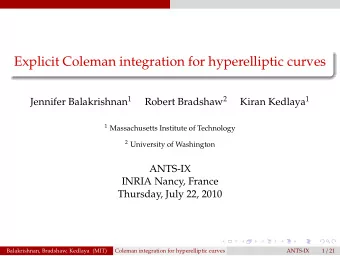 Explicit Coleman integration for hyperelliptic curves Jennifer Balakrishnan 1 Robert Bradshaw 2