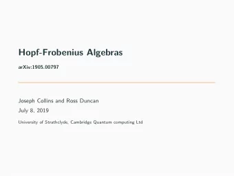 Hopf-Frobenius Algebras  arXiv:1905.00797  Joseph Collins and Ross Duncan  July 8, 2019  University