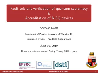Fault-tolerant verification of quantum supremacy  &amp;  Accreditation of NISQ devices  Animesh