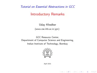 Introductory Remarks  Uday Khedker  (www.cse.iitb.ac.in/grc)  GCC Resource Center,  Department of