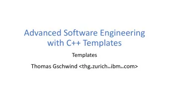 with C++ Templates  Templates Thomas Gschwind &lt;thg at zurich dot ibm dot com&gt;  Templates