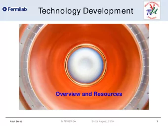 T  echnology Development  Overview and Resources  Alan Bross  M AP REVIEW