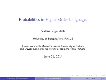 Probabilities in Higher-Order Languages  Valeria Vignudelli  University of Bologna/Inria FOCUS