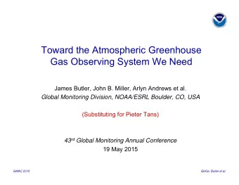 Toward the Atmospheric Greenhouse  Gas Observing System We Need  James Butler, John B. Miller,