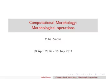 Computational Morphology:  Morphological operations  Yulia Zinova  09 April 2014  16 July 2014