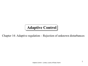 Adaptive Control  Chapter 14: Adaptive regulation  Rejection of unknown disturbances  1