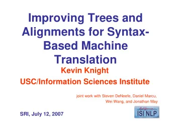 Improving Trees and  Alignments for Syntax-  Based Machine  Translation  Kevin Knight