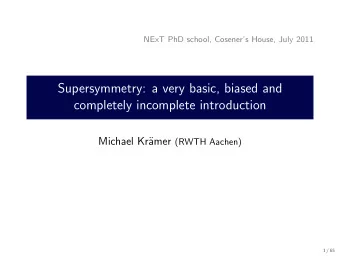 Supersymmetry: a very basic, biased and  completely incomplete introduction  Michael Kr amer