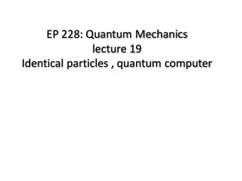 EP 228: Quantum Mechanics  lecture 19  Identical particles , quantum computer  Multi-particle