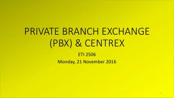 (PBX) &amp; CENTREX  ETI 2506  Monday, 21 November 2016  1  SYLLABUS  2  PRIVATE BRANCH EXCHANGE