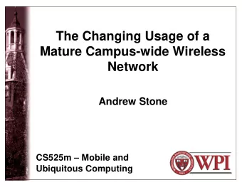 The Changing Usage of a  Mature Campus-wide Wireless  Network  Andrew Stone  CS525m  Mobile and